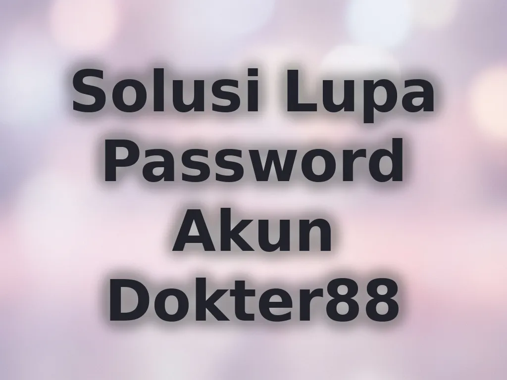 Solusi Lupa Password Akun Dokter88