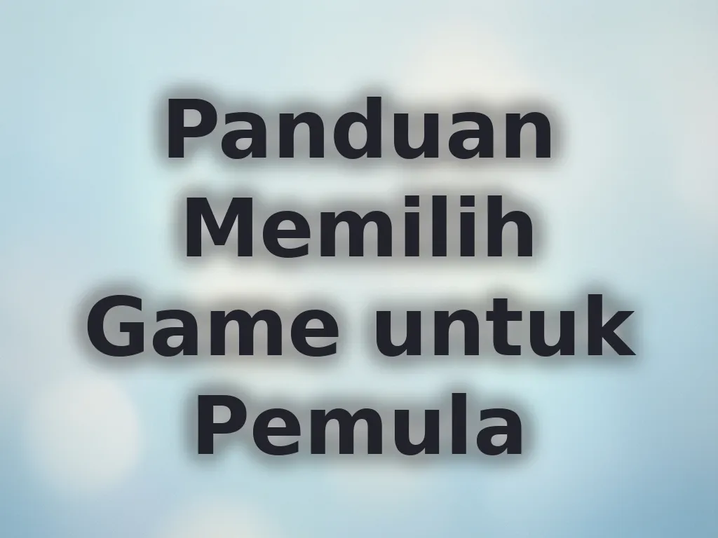 Panduan Memilih Game untuk Pemula