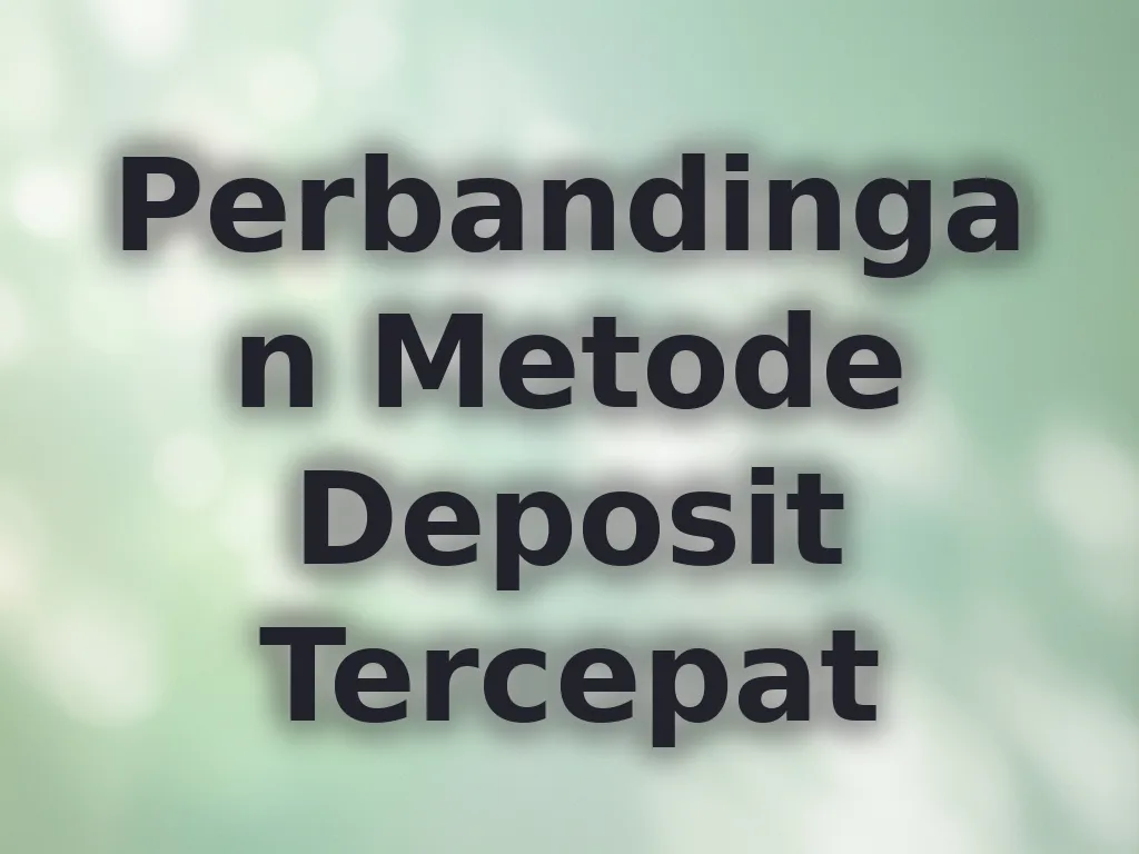 Perbandingan Metode Deposit Tercepat