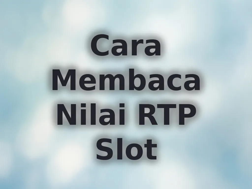 Cara Membaca Nilai RTP Slot